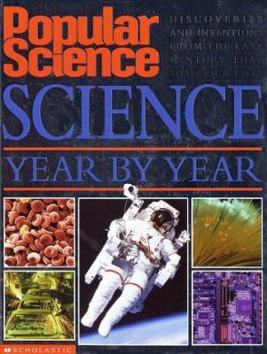 Popular science : science year by year : discoveries and inventions from the last century that shape our lives.