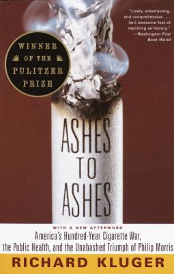 Ashes to ashes : America's hundred-year cigarette war, the public health, and the unabashed triumph of Philip Morris
