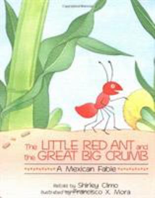 The little red ant and the great big crumb : a Mexican fable