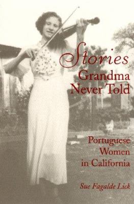 Stories Grandma never told : Portuguese women in California