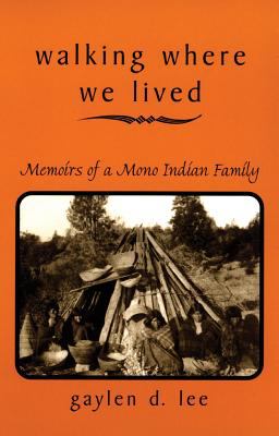 Walking where we lived : memoirs of a Mono Indian family