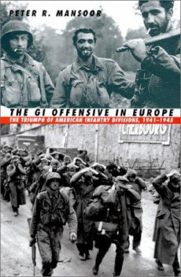 The GI offensive in Europe : the triumph of American infantry divisions, 1943-1945