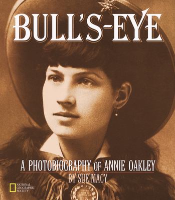 Bull's-eye : a photobiography of Annie Oakley