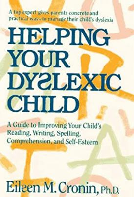 Helping your dyslexic child : a step-by-step program for helping your child improve reading, writing, spelling, comprehension, and self-esteem