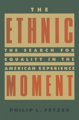 The ethnic moment : the search for equality in the American experience