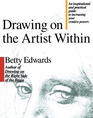 Drawing on the artist within : an inspirational and practical guide to increasing your creative powers