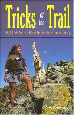 Tricks of the trail : a guide to modern backpacking
