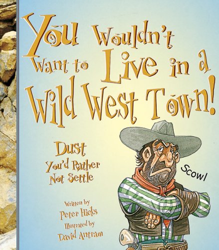 You wouldn't want to live in a Wild West town! : dust you'd rather not settle