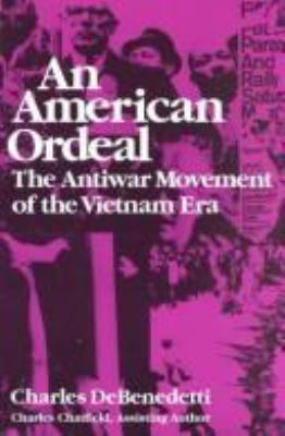 An American ordeal : the antiwar movement of the Vietnam era