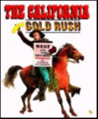 The California gold rush : west with the Forty-Niners