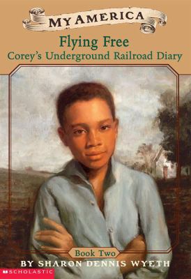 Flying free : Corey's Underground Railroad diary (book two)