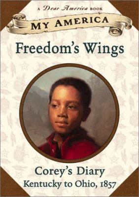Freedom's wings : Corey's diary, Kentucky to Ohio, 1857