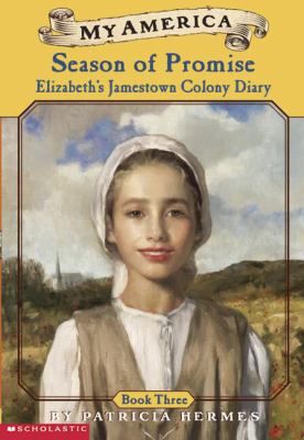 Season of promise : Elizabeth's Jamestown Colony diary (book three)