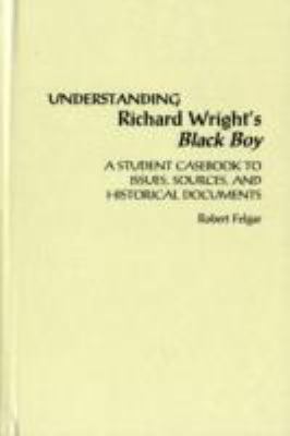 Understanding Richard Wright's Black Boy : a student casebook to issues, sources, and historical documents