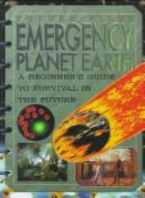 Emergency planet earth : a beginner's guide to survival in the future