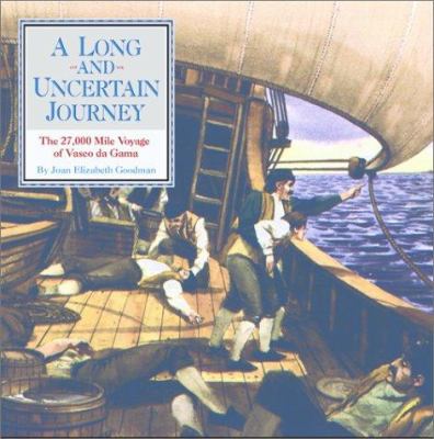 A long and uncertain journey : the 27,000-mile voyage of Vasco da Gama