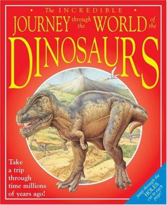 The incredible journey through the world of the dinosaurs