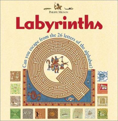 Labyrinths : can you escape from the 26 letters of the alphabet? : maybe-- but first you'll have to find your way in!