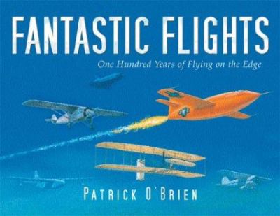 Fantastic flights : One hundred years of flying on the edge