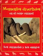 Momentos divertidos en el reino animal : los animales y sus amigos