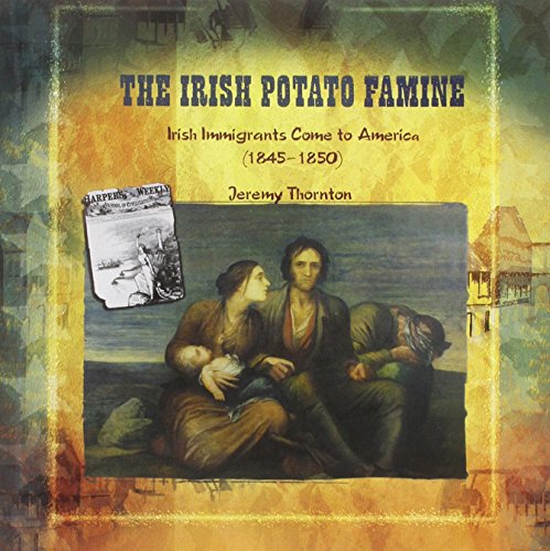 The Irish potato famine : Irish immigrants come to America (1845-1850)