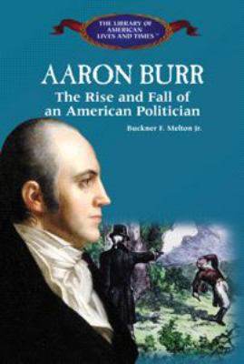 Aaron Burr : the rise and fall of an American politician