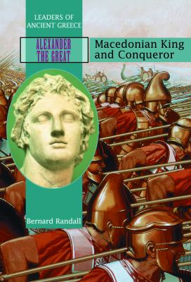 Alexander the Great : Macedonian King and conqueror
