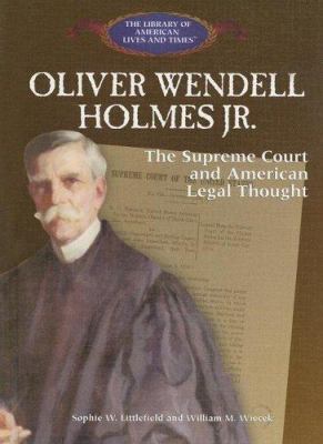 Oliver Wendell Homes Jr : the Supreme Court and American legal thought