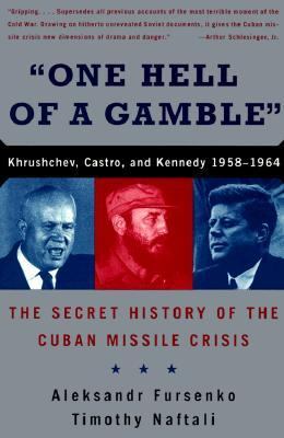 One hell of a gamble : Khrushchev, Castro, and Kennedy, 1958-1964