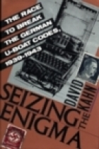 Seizing the enigma : the race to break the German U-boat codes, 1939-1943