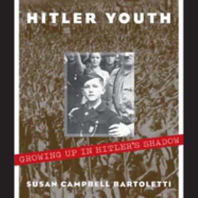 Hitler youth : Growing up in Hitler's shadow