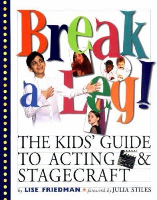 Break a leg! : The kids' guide to acting & stagecraft