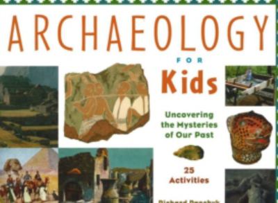 Archaeology for kids : Uncovering the mysteries of our past - 25 activities