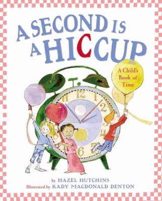 A second is a hiccup : a child's book of time