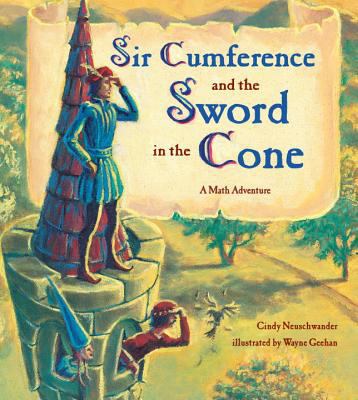 Sir Cumference and the sword in the cone : A math adventure