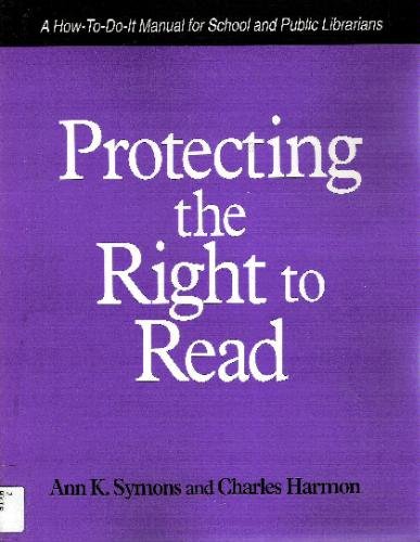 Protecting the right to read : a how-to-do-it manual for school and public librarians