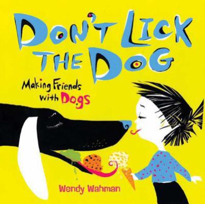 Don't lick the dog : Making friends with dogs