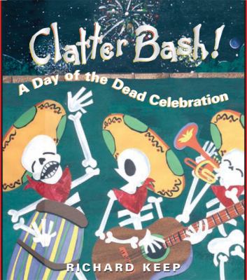 Clatter bash! : A day of the dead celebration