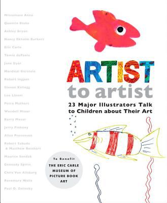 Artist to artist : 23 major illustrators talk to children about their art.