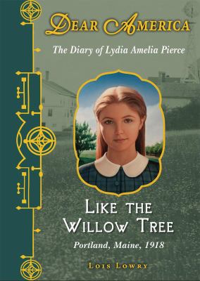 Like the willow tree: the diary of Lydia Amelia Pierce : Portland, Maine, 1918.