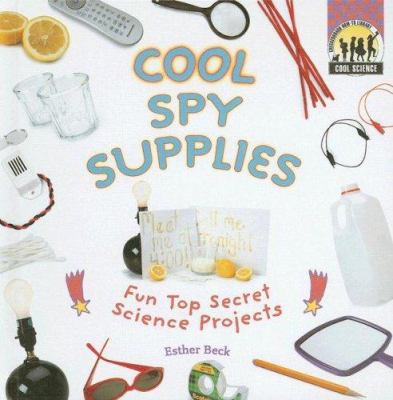 Cool spy supplies : fun top secret science projects