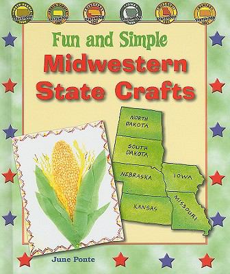 Fun and simple Midwestern state crafts : North Dakota, South Dakota, Nebraska, Iowa, Missouri, and Kansas