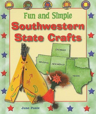 Fun and simple Southwestern state crafts : Colorado, Oklahoma, Texas, New Mexico, and Arizona