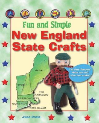 Fun and simple New England state crafts : Maine, New Hampshire, Vermont, Massachusetts, Rhode Island, and Connecticut