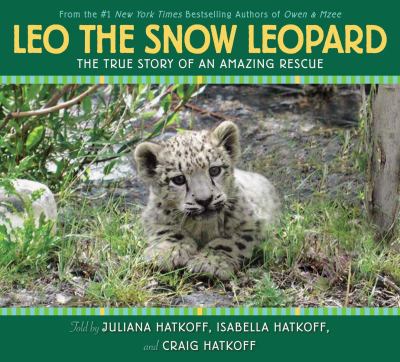 Leo the snow leopard : the true story of an amazing rescue