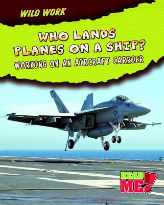 Who lands planes on a ship? : working on an aircraft carrier
