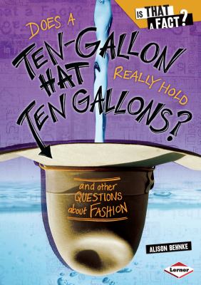 Does a ten-gallon hat really hold ten gallons? : and other questions about fashion