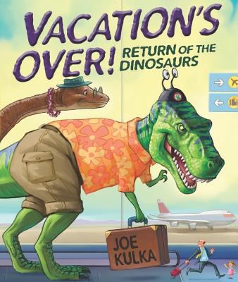 Vacation's over! : return of the dinosaurs