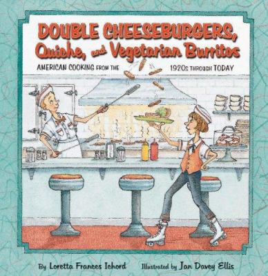 Double cheeseburgers, quiche, and vegetarian burritos : American cooking from the 1920s through today
