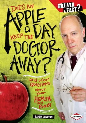 Does an apple a day keep the doctor away? : and other questions about your health and body